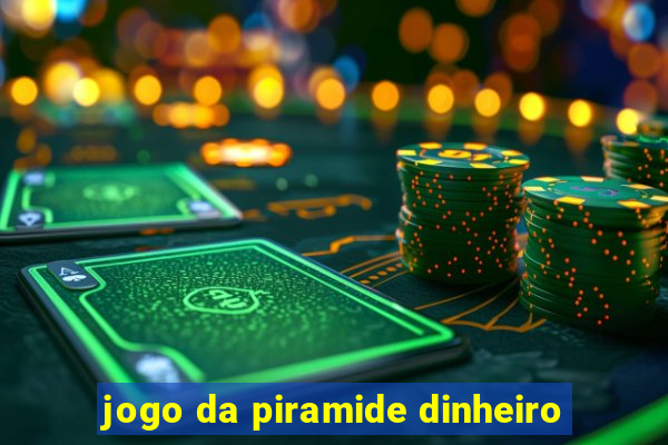 jogo da piramide dinheiro