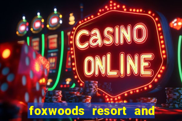 foxwoods resort and casino ct