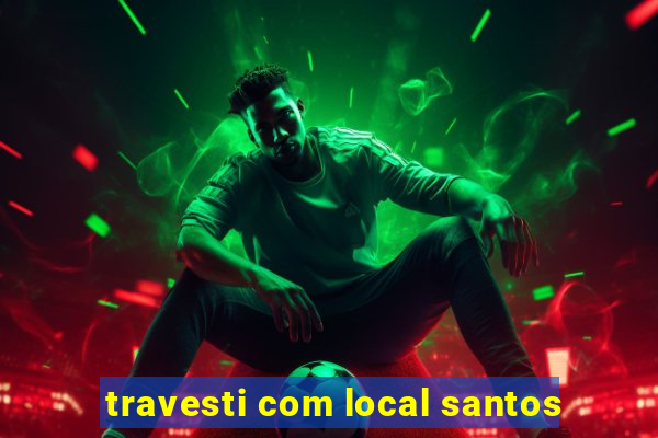 travesti com local santos