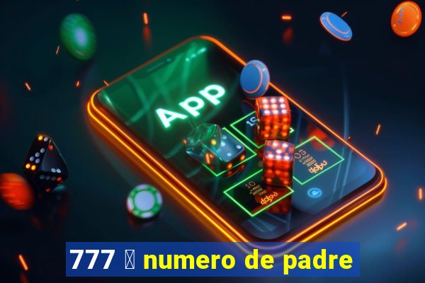 777 茅 numero de padre