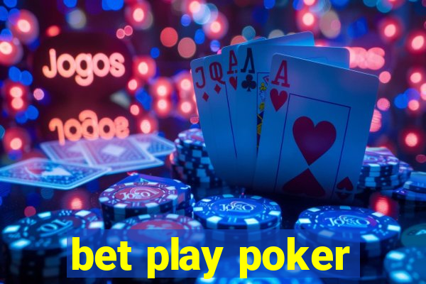 bet play poker