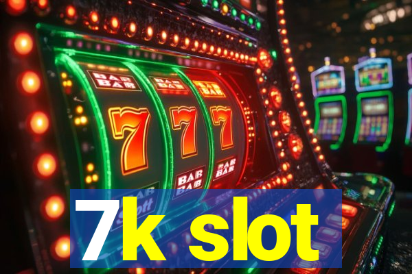 7k slot