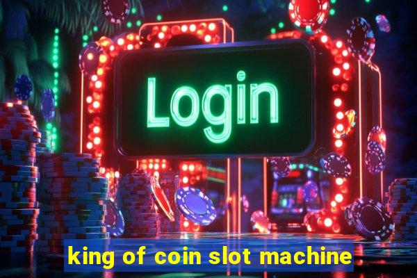 king of coin slot machine