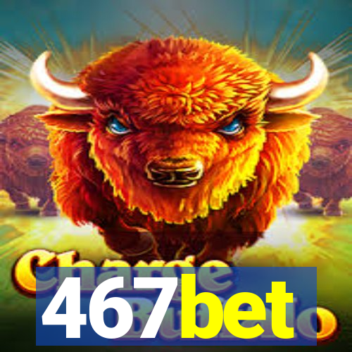 467bet