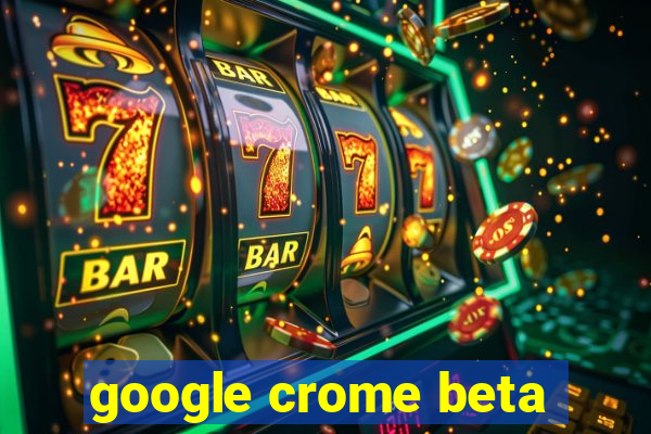 google crome beta