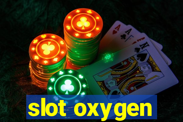 slot oxygen