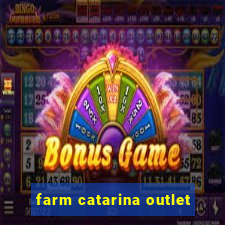 farm catarina outlet