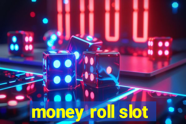 money roll slot