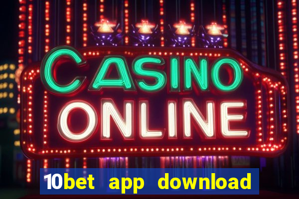 10bet app download for android