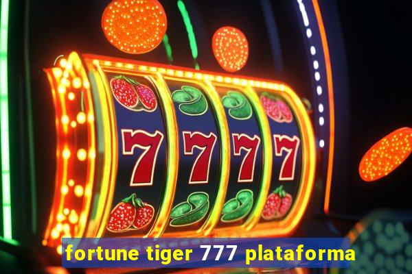 fortune tiger 777 plataforma