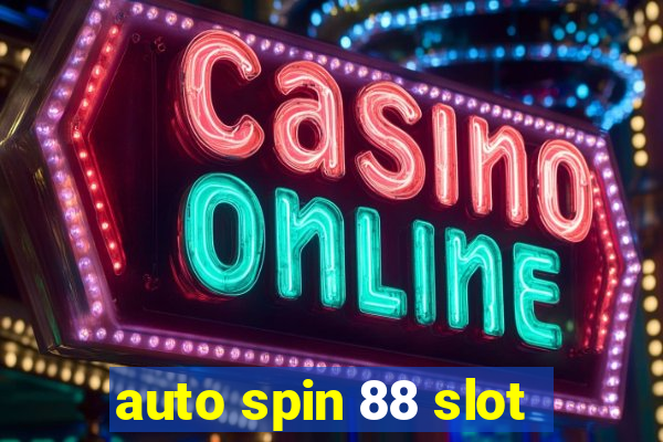 auto spin 88 slot