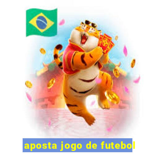 aposta jogo de futebol