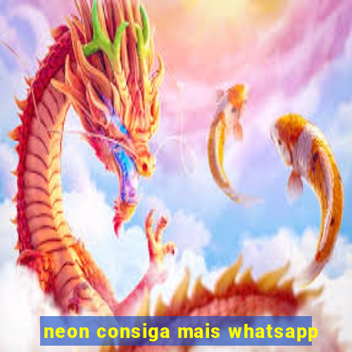 neon consiga mais whatsapp