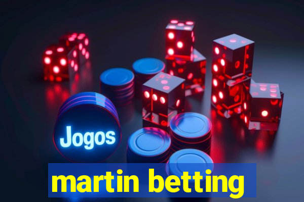 martin betting