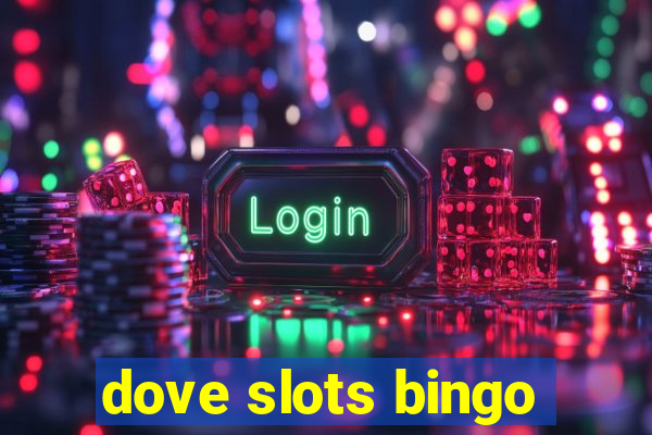 dove slots bingo