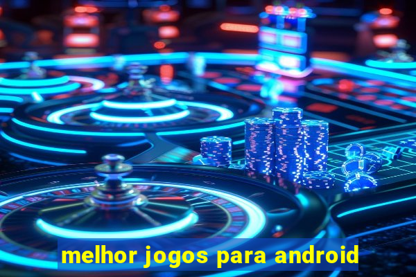 melhor jogos para android