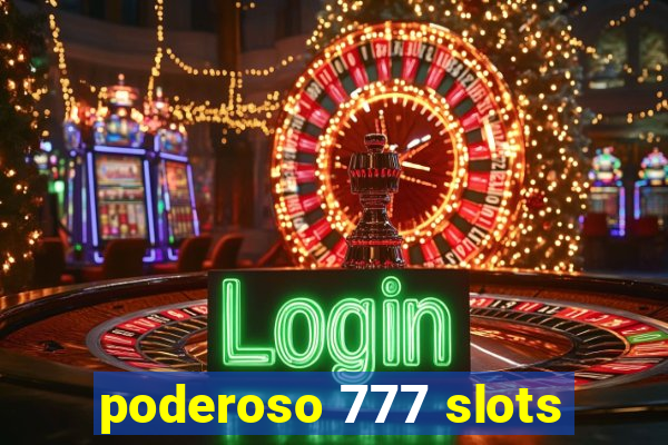 poderoso 777 slots