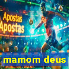 mamom deus