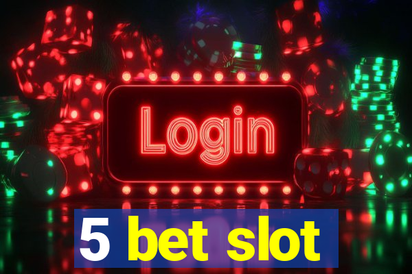 5 bet slot