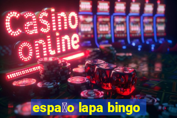 espa莽o lapa bingo