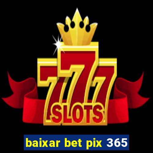 baixar bet pix 365