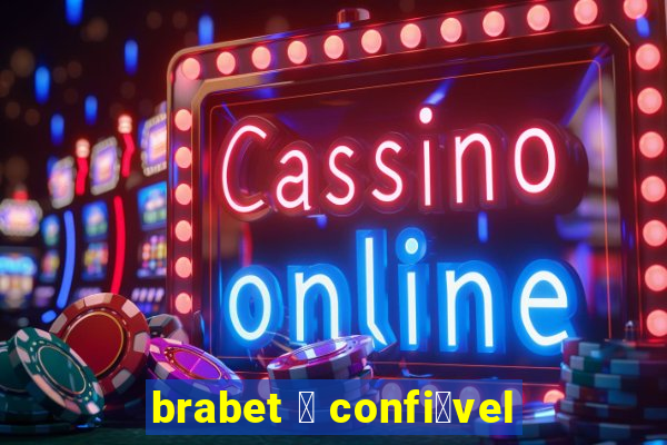 brabet 茅 confi谩vel