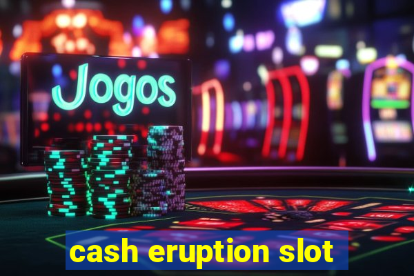 cash eruption slot