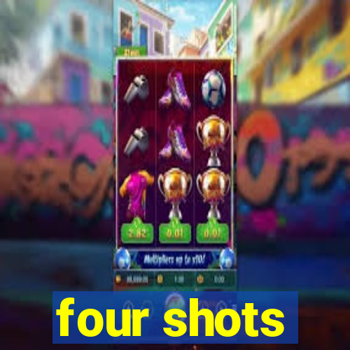 four shots