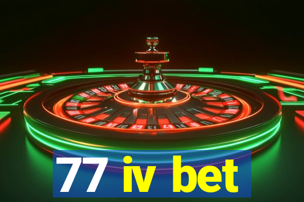 77 iv bet