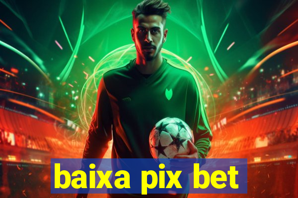 baixa pix bet