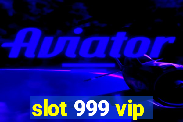 slot 999 vip