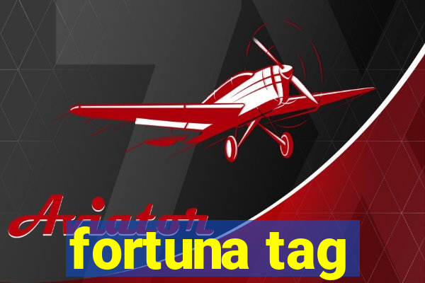 fortuna tag