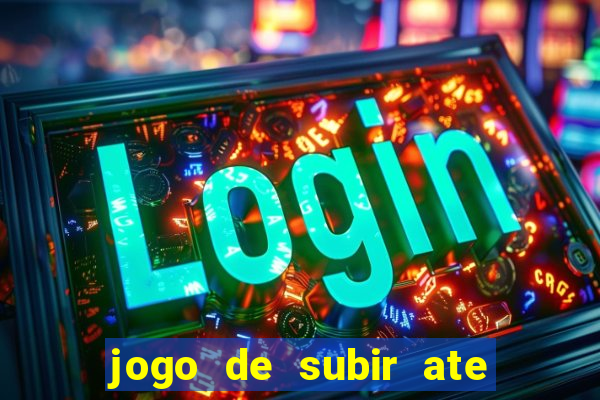 jogo de subir ate o ceu