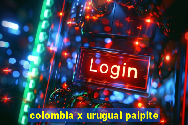 colombia x uruguai palpite