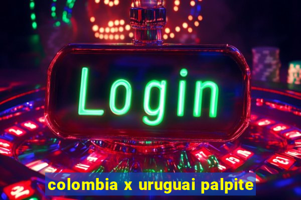 colombia x uruguai palpite