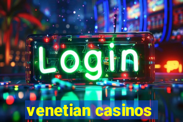 venetian casinos