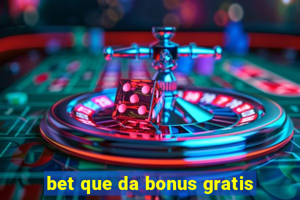 bet que da bonus gratis