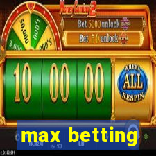 max betting