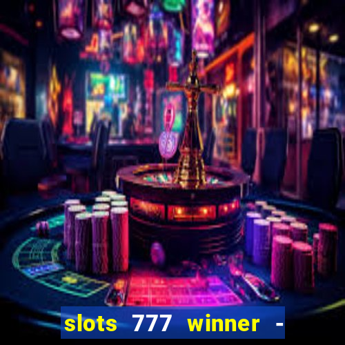 slots 777 winner - casino game