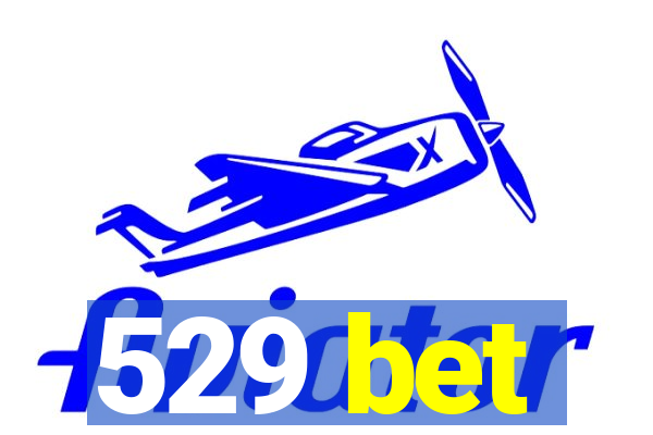 529 bet