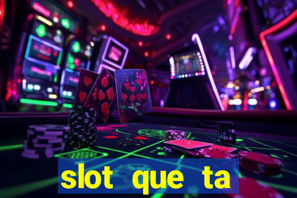 slot que ta pagando agora