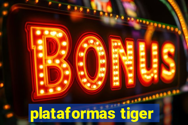 plataformas tiger