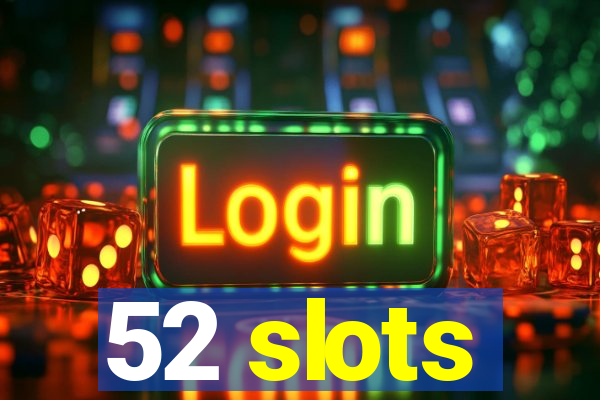 52 slots