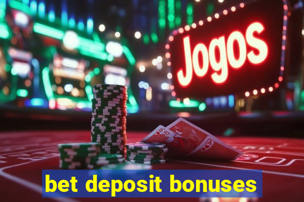 bet deposit bonuses