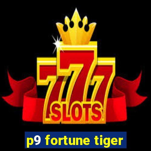 p9 fortune tiger