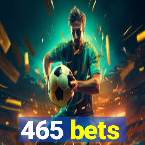 465 bets