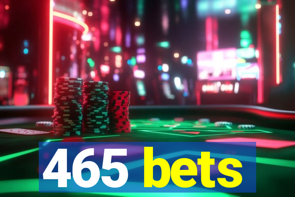 465 bets