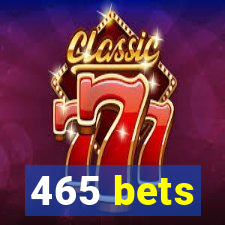 465 bets