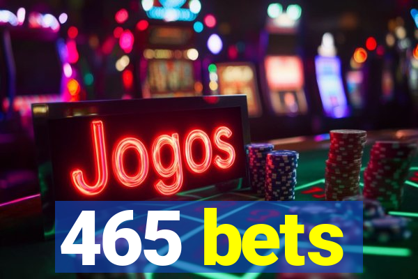 465 bets