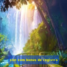 slot com bonus de registro